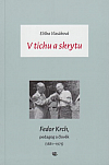 V tichu a skrytu: Fedor Krch, pedagog a člověk (1881–1973)