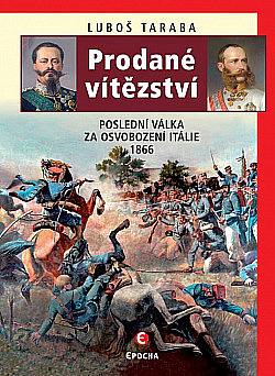 Prodané vítězství: Poslední válka za osvobození Itálie 1866