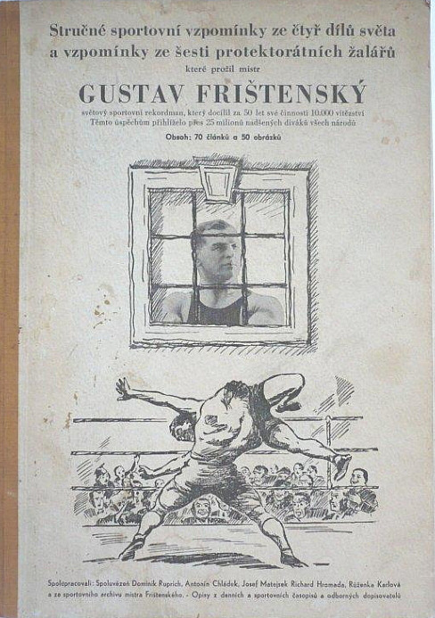Stručné sportovní vzpomínky ze čtyř světadílů a vzpomínky ze šesti protektorátních žalářů které prožil mistr Gustav Frištenský