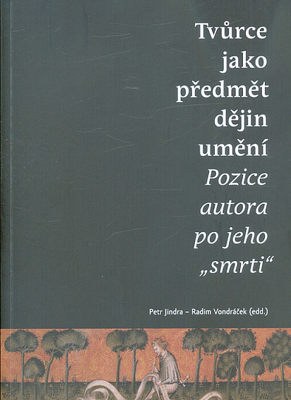 Tvůrce jako předmět dějin umění: Pozice autora po jeho "smrti"