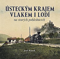 Ústeckým krajem vlakem i lodí na starých pohlednicích