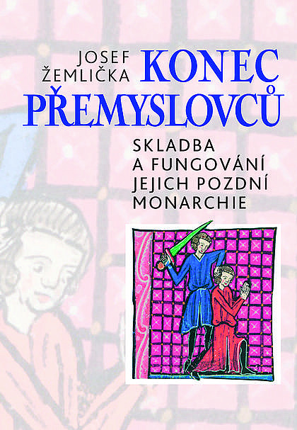 Konec Přemyslovců - Skladba a fungování jejich pozdní monarchie