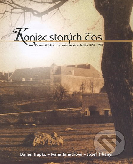 Koniec starých čias - Poslední Pálfiovci na hrade Červený Kameň 1848 - 1948