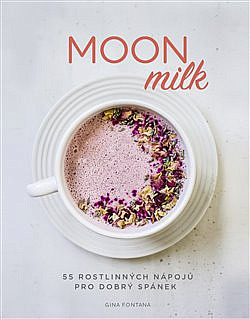 Moon milk: 55 rostlinných nápojů pro dobrý spánek