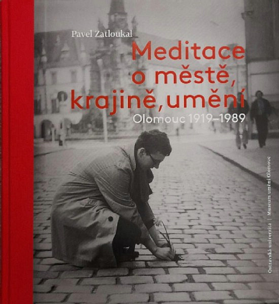 Meditace o městě, krajině, umění: Olomouc 1919-1989