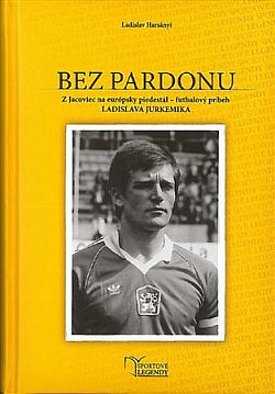 Bez pardonu: Z Jacoviec na európsky piedestál - futbalový príbeh Ladislava Jurkemika