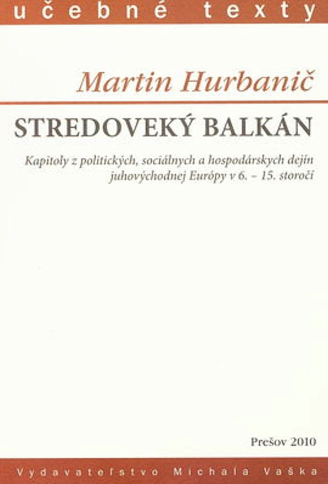 Stredoveký Balkán: Kapitoly z politických, sociálnych a hospodárskych dejín juhovýchodnej Európy v 6.-15. storočí