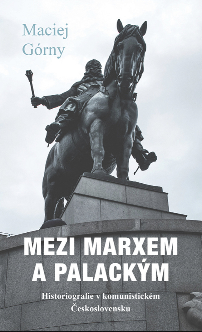 Mezi Marxem a Palackým – Historiografie v komunistickém Československu