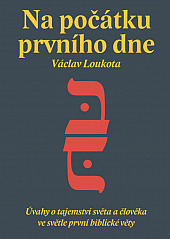Na počátku prvního dne – Úvahy o tajemství světa a člověka ve světle první biblické věty