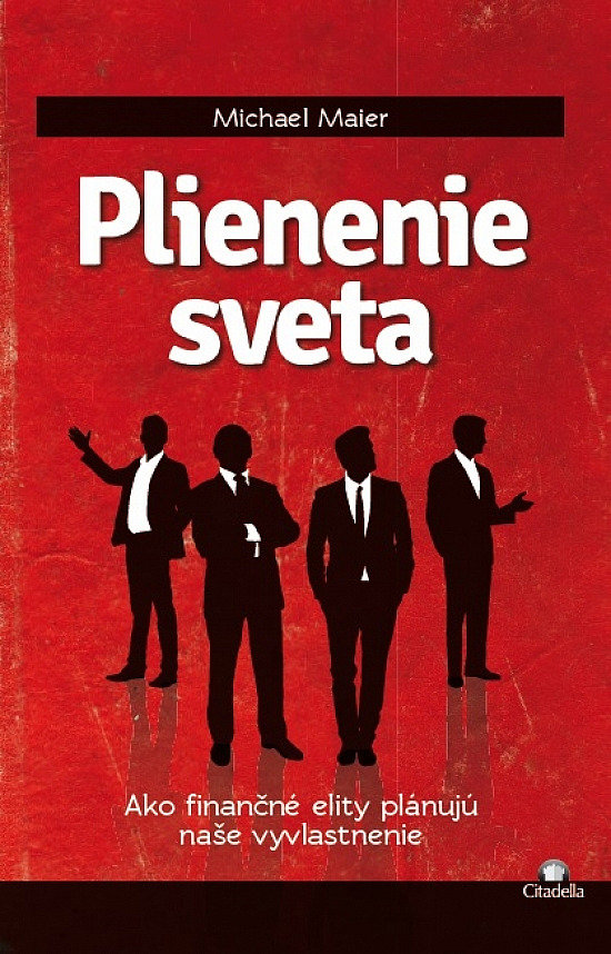 Plienenie sveta - Ako finančné elity plánujú naše vyvlastnenie