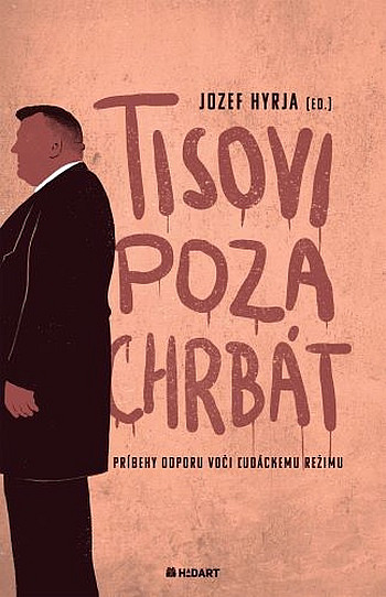 Tisovi poza chrbát: Príbehy odporu voči ľudáckemu režimu