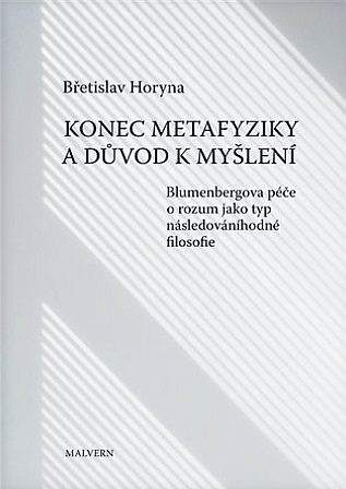 Konec metafyziky a důvod k myšlení: Blumenbergova péče o rozum jako typ následováníhodné filosofie