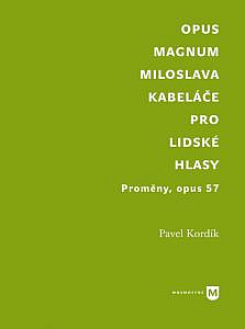 Opus magnum Miloslava Kabeláče pro lidské hlasy. Proměny, opus 57