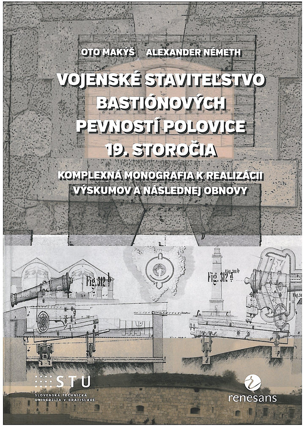 Vojenské staviteľstvo bastiónových pevností polovice 19. storočia. Komplexná monografia k realizácii výskumov a následnej obnovy