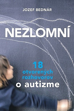 Nezlomní: 18 otvorených rozhovorov o autizme