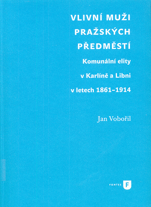 Vlivní muži pražských předměstí: Komunální elity v Karlíně a Libni v letech 1861-1914