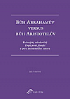 Bůh Abrahamův versus bůh Aristotelův: Hebrejský středověký Dopis proti filosofii z pera anonymního autora
