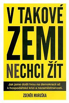 V takové zemi nechci žít - Jak jsme došli hrou na demokracii až k hospodářské krizi a nezaměstnanosti