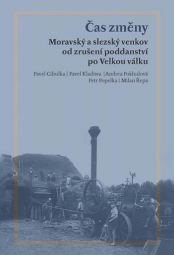 Čas změny: moravský a slezský venkov od zrušení poddanství po Velkou válku