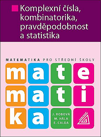 Matematika pro SŠ - Komplexní čísla, kombinatorika, pravděpodobnost a statistik