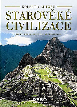 Starověké civilizace: Světy, které objevila archeologie