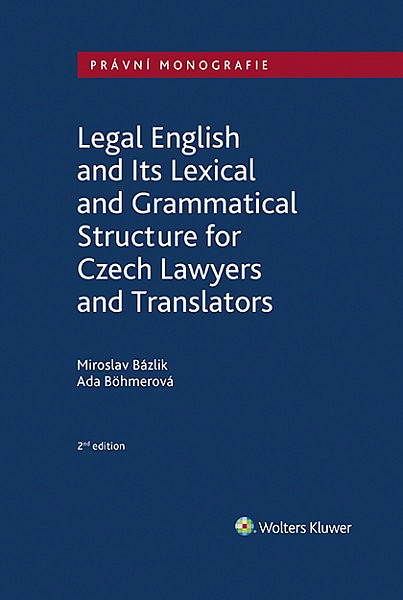 Legal English and Its Lexical and Grammatical Structure for Czech Lawyers and Translators