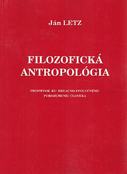 Filozofická antropológia - Príspevok ku kreačno-evolučnému porozumeniu človeka