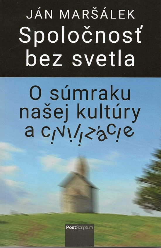 Spoločnosť bez svetla: O súmraku našej kultúry a civilizácie