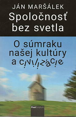 Spoločnosť bez svetla: O súmraku našej kultúry a civilizácie