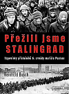 Přežili jsme Stalingrad: Vzpomínky příslušníků 6. armády maršála Pauluse