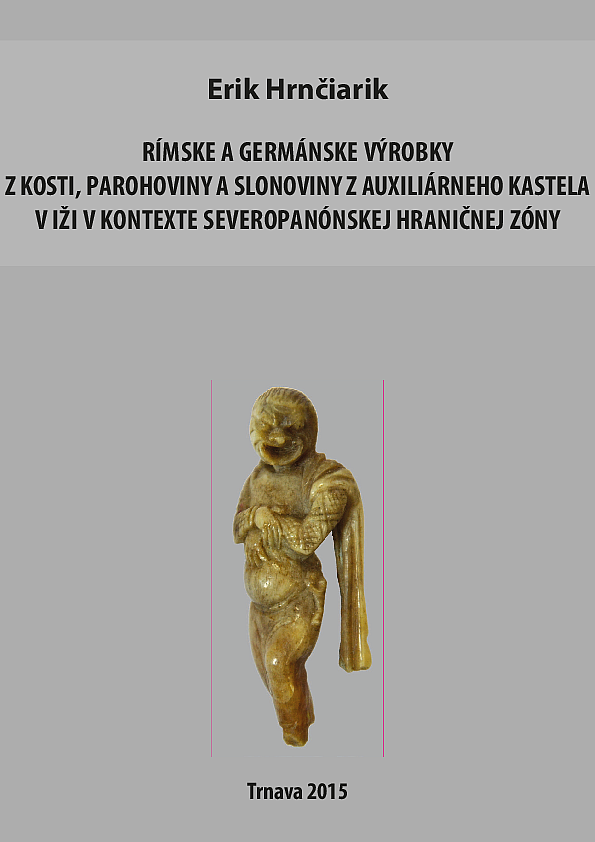 Rímske a germánske výrobky z kosti, parohoviny a slonoviny z auxiliárneho kastela v Iži v kontexte severopanónskej hraničnej zóny