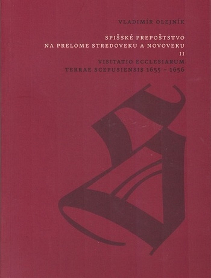 Spišské prepoštstvo na prelome stredoveku a novoveku II. Visitatio Ecclesiarum Terrae Scepusiensis 1655 – 1656