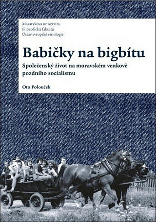 Babičky na bigbítu: Společenský život na moravském venkově pozdního socialismu