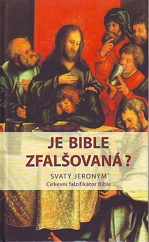 Je Bible zfalšovaná? Svatý Jeroným, církevní falzifikátor Bible