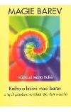 Magie barev - Kniha o léčivé moci barev a jejich působení na tělo, duši i ducha