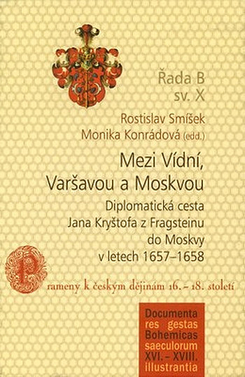 Mezi Vídní, Varšavou a Moskvou: Diplomatická cesta Jana Kryštofa z Fragsteinu do Moskvy v letech 1657–1658