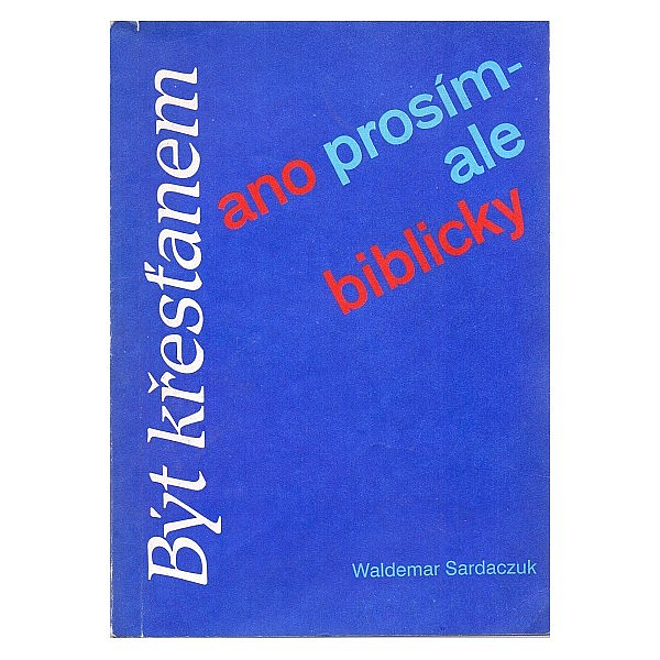 Být křesťanem - ano prosím! ...ale biblicky!