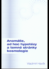 Anomálie, ad hoc hypotézy a temné stránky kosmologie