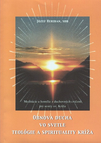 Obnova ducha vo svetle teológie a spirituality kríža - meditácie a homílie z duchovných cvičení pre sestry sv. Kríža