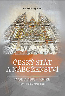 Český stát a náboženství v obdobích krize 1547–1620 a 1948–1989