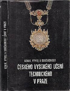 Vznik, vývoj a současnost Českého vysokého učení technického v Praze