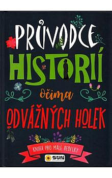 Průvodce historii očima odvážných holek - Kniha pro malé rebelky