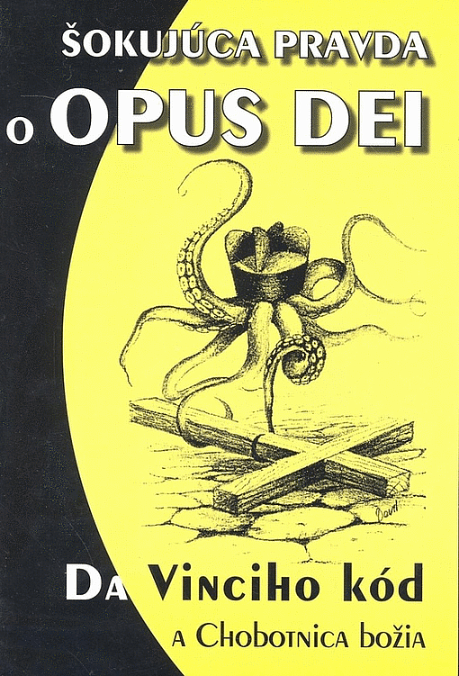 Šokujúca pravda o Opus Dei, alebo, Da Vinciho kód a Chobotnica božia