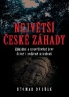 Největší české záhady: Záhadné a neuvěřitelné jevy dávné a nedávné minulosti