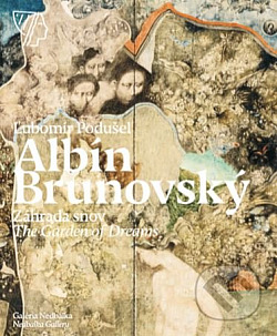 Albín Brunovský: Záhrada snov / The Garden of Dreams