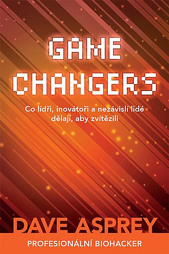 Game changers: Co lídři, inovátoři a nezávislí lidé dělají, aby zvítězili