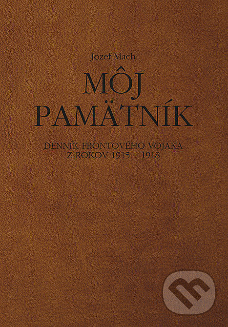 Môj pamätník: Denník frontového vojaka z rokov 1915 – 1918