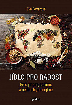 Jídlo pro radost: Proč jíme to, co jíme, a nejíme to, co nejíme