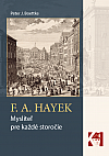 F. A. Hayek – Mysliteľ pre každé storočie