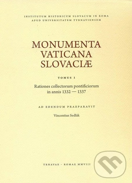 Monumenta Vaticana Slovaciae. Tomus I - Rationes collectorum pontificiorum in annis 1332 - 1337